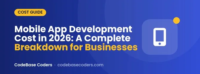 Mobile App Development Cost in 2026: A Complete Breakdown for Businesses